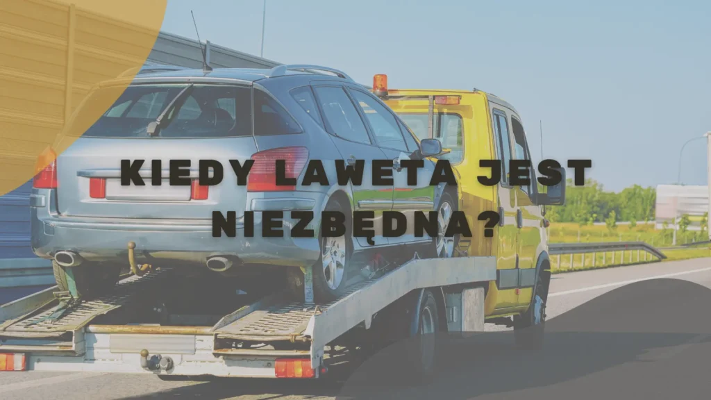 Kiedy laweta jest niezbędna. Najczęstsze przypadki korzystania z pomocy drogowej